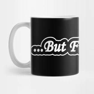 Coffee comes first Mug